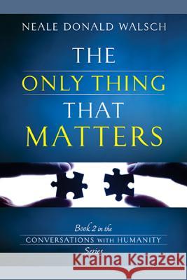 The Only Thing That Matters Neale Donald Walsch 9781401941857 Emnin Books - książka