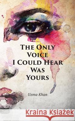 The Only Voice I Could Hear Was Yours Uzma Khan 9781789553673 New Generation Publishing - książka