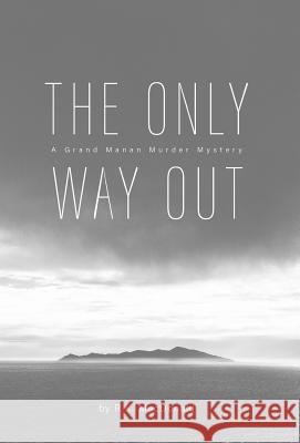 The Only Way Out: A Grand Manan Murder Mystery R. K. MacDonald 9781460289204 FriesenPress - książka