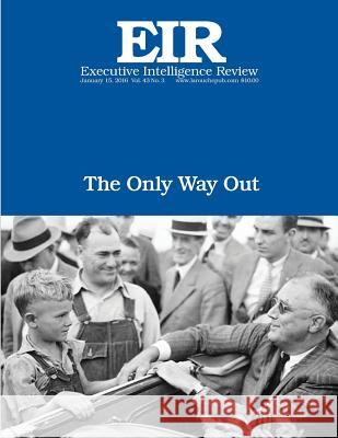 The Only Way Out: Executive Intelligence Review; Volume 43, Issue 3 Lyndon H. Larouch 9781523494354 Createspace Independent Publishing Platform - książka