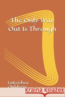 The Only Way Out Is Through Lakeishea Childress 9780578737676 Crucified with Christ Ministries - książka