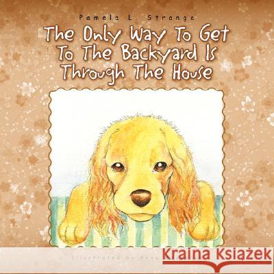 The Only Way to Get to the Backyard Is Through the House Pamela L. Strange 9781425762698 Xlibris Corporation - książka