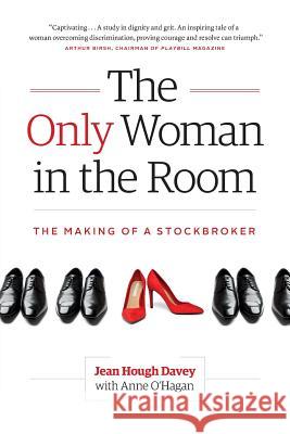 The Only Woman in the Room: The Making of a Stockbroker Jean Houg Anne O'Hagan 9780995940109 London Street Press - książka