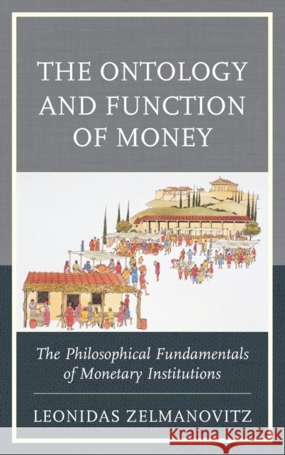 The Ontology and Function of Money: The Philosophical Fundamentals of Monetary Institutions Leonidas Zelmanovitz 9780739195116 Lexington Books - książka