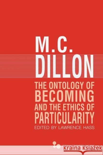 The Ontology of Becoming and the Ethics of Particularity M. C. Dillon Lawrence Hass 9780821419991 Ohio University Press - książka