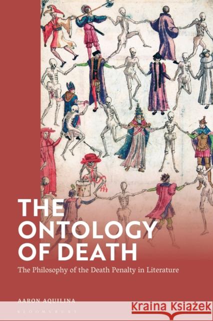 The Ontology of Death: The Philosophy of the Death Penalty in Literature Aquilina, Aaron 9781350339484 Bloomsbury Publishing PLC - książka