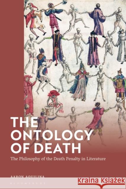 The Ontology of Death: The Philosophy of the Death Penalty in Literature Aaron Aquilina 9781350339521 Bloomsbury Publishing PLC - książka