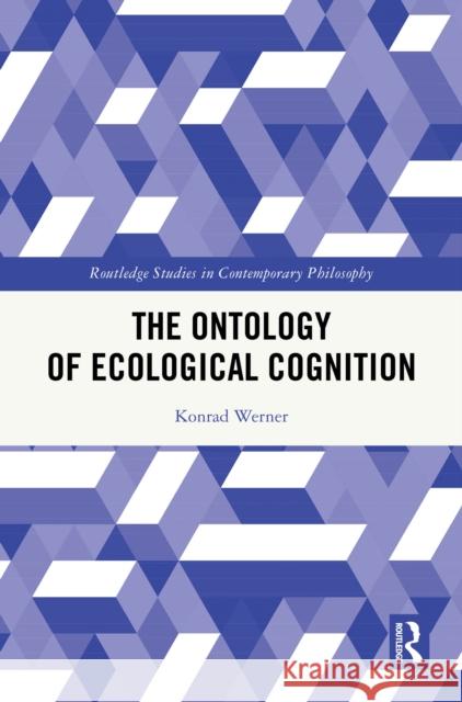 The Ontology of Ecological Cognition Konrad Werner 9781032946429 Routledge - książka