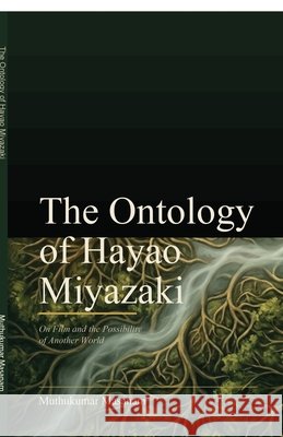The Ontology of Hayao Miyazaki: On Film and the Possibility of Another World Muthukumar Masanam 9798903929559 Notion Press - książka