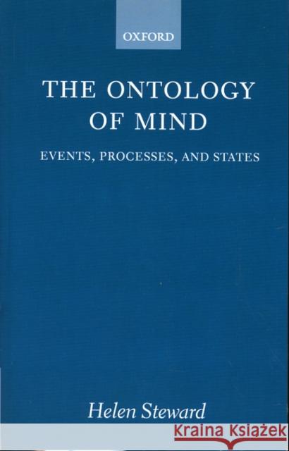 The Ontology of Mind: Events, Processes, and States Steward, Helen 9780198250647 Clarendon Press - książka