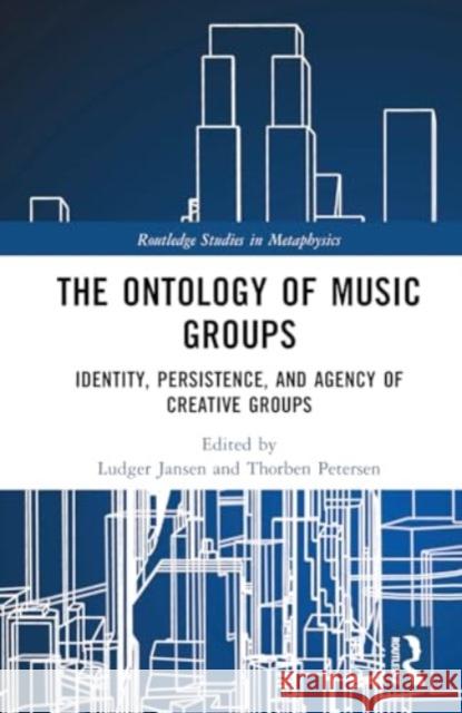 The Ontology of Music Groups: Identity, Persistence, and Agency of Creative Groups Ludger Jansen Thorben Petersen 9781032593142 Routledge - książka