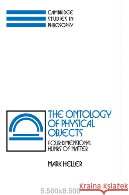 The Ontology of Physical Objects: Four-Dimensional Hunks of Matter Heller, Mark 9780521069496 Cambridge University Press - książka