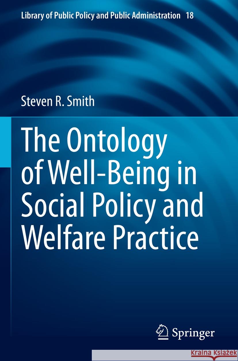 The Ontology of Well-Being in Social Policy and Welfare Practice  Steven R. Smith 9783031181443 Springer International Publishing - książka