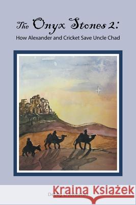 The Onyx Stones 2: How Alexander and Cricket Save Uncle Chad Debby L. Johnston 9781664242562 WestBow Press - książka