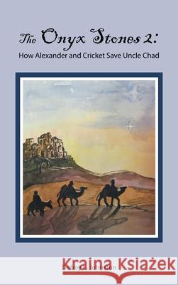 The Onyx Stones 2: How Alexander and Cricket Save Uncle Chad Debby L. Johnston 9781664242586 WestBow Press - książka