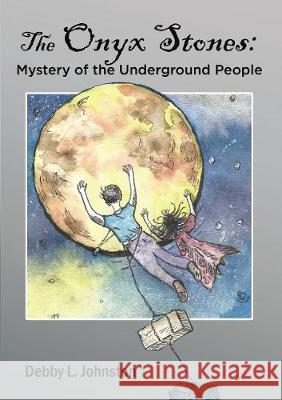 The Onyx Stones: Mystery of the Underground People Debby L. Johnston 9781400328604 ELM Hill - książka