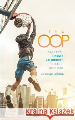 The Oop: Simplifying Finance & Economics Through Basketball Mr John F. McMichael 9781722916121 Createspace Independent Publishing Platform - książka