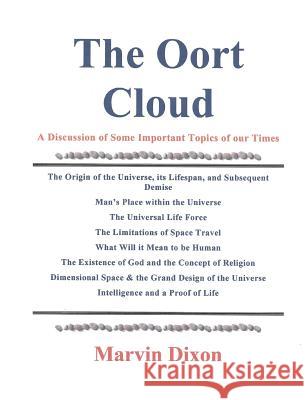 The Oort Cloud: A Discussion of Some Important Topics of our Times Dixon, Marvin 9781983652103 Createspace Independent Publishing Platform - książka