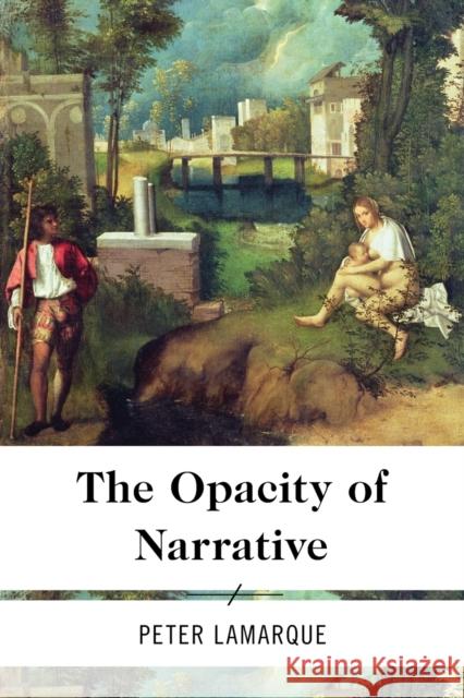 The Opacity of Narrative Peter Lamarque 9781783480173 Rowman & Littlefield International - książka