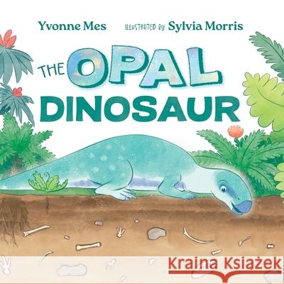 The Opal Dinosaur Yvonne Mes Sylvia Morris 9781486322466 CSIRO Publishing - książka