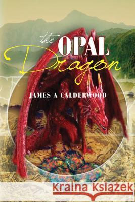 The Opal Dragon James a. Calderwood 9780648312161 Calderwood Extreme Wearparts - książka