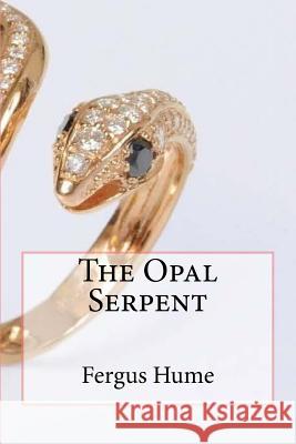 The opal serpent Hume, Fergus 9781981403141 Createspace Independent Publishing Platform - książka