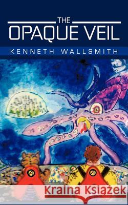 The Opaque Veil Kenneth Wallsmith 9781475927900 iUniverse.com - książka
