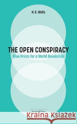 The Open Conspiracy: Blue Prints for a World Revolution H G Wells   9780645594812 Spinebill Press - książka