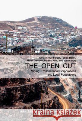 The Open Cut : Mining, Transnational Corporations and Local Populations Tobias Haller Helen Gambon Madlen Kobi 9783643801517 Lit Verlag - książka