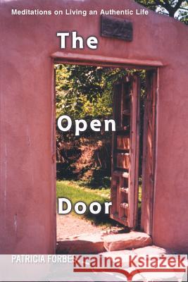 The Open Door: Meditations on Living an Authentic Life Forbes, Patricia 9780595328703 iUniverse - książka