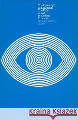 The Open Eye in Learning: The Role of Art in General Education Richard H. Bassett 9780262520324 MIT Press Ltd - książka