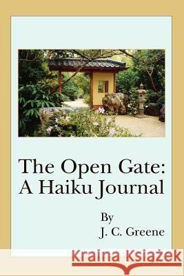 The Open Gate: A Haiku Journal Greene, J. C. 9780595408955 iUniverse - książka