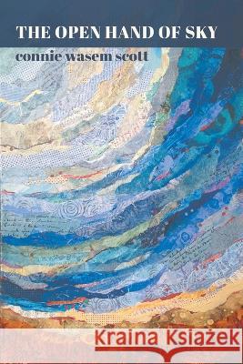 The Open Hand of Sky Connie Wasem Scott   9781646629237 Finishing Line Press - książka