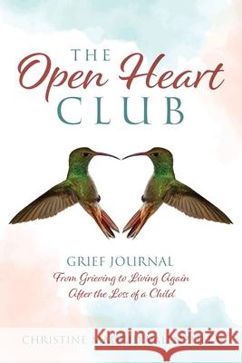 The Open Heart Club: Grief Journal From Grieving to Living Again After the Loss of a Child Christine Madrid 9781977244925 Outskirts Press - książka