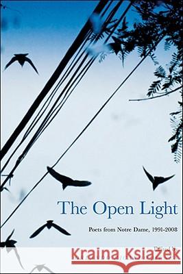 The Open Light: Poets from Notre Dame, 1991-2008 Orlando Ricardo Menes 9780268035211 University of Notre Dame Press - książka