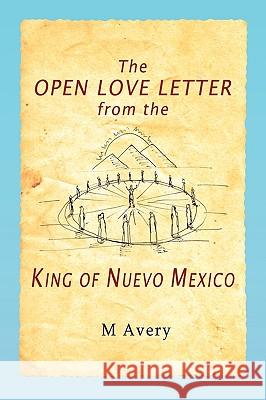 The Open Love Letter from the King of Nuevo Mexico M. Avery 9781450074957 Xlibris Corporation - książka