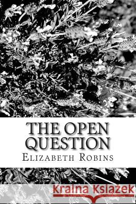 The Open Question Elizabeth Robins 9781507778227 Createspace Independent Publishing Platform - książka