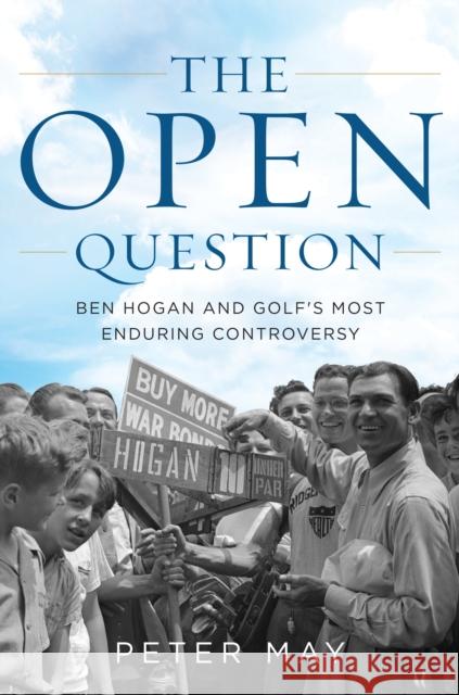 The Open Question: Ben Hogan and Golf's Most Enduring Controversy Peter May 9781538199091 Rowman & Littlefield Publishers - książka