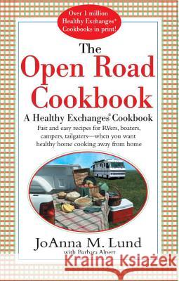 The Open Road Cookbook: Fast and Easy Recipes for Rvers, Boaters, Campers, Tailgater -- When You Want Healthy Home Cooking Away from Home JoAnna M. Lund Barbara Alpert 9780399528620 Perigee Books - książka
