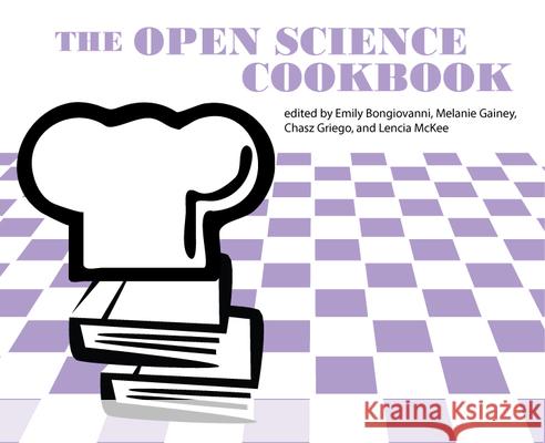 The Open Science Cookbook Chasz Griego, Emily Bongiovanni, Lencia Mckee 9798892552967 John Wiley and Sons (JL) - książka