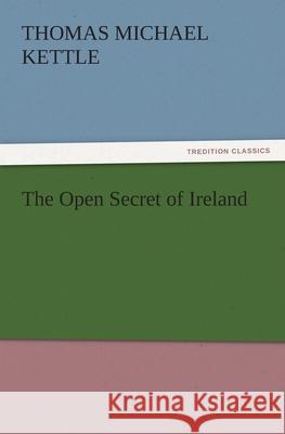 The Open Secret of Ireland T. M. (Thomas Michael) Kettle   9783842478022 tredition GmbH - książka