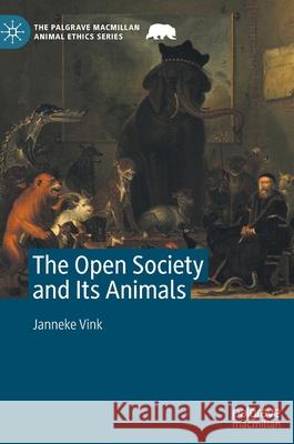 The Open Society and Its Animals Janneke Vink 9783030419233 Palgrave MacMillan - książka