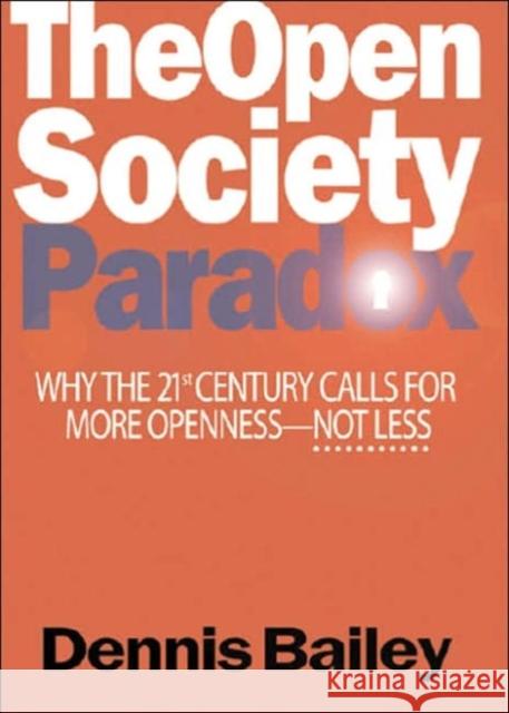 The Open Society Paradox : Why the Twenty-First Century Calls for More Openness--Not Less Dennis Bailey 9781574889178 Potomac Books - książka
