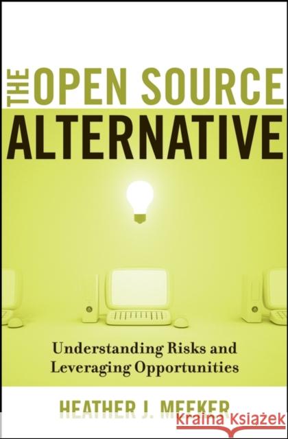 The Open Source Alternative: Understanding Risks and Leveraging Opportunities Meeker, Heather J. 9780470194959 John Wiley & Sons - książka