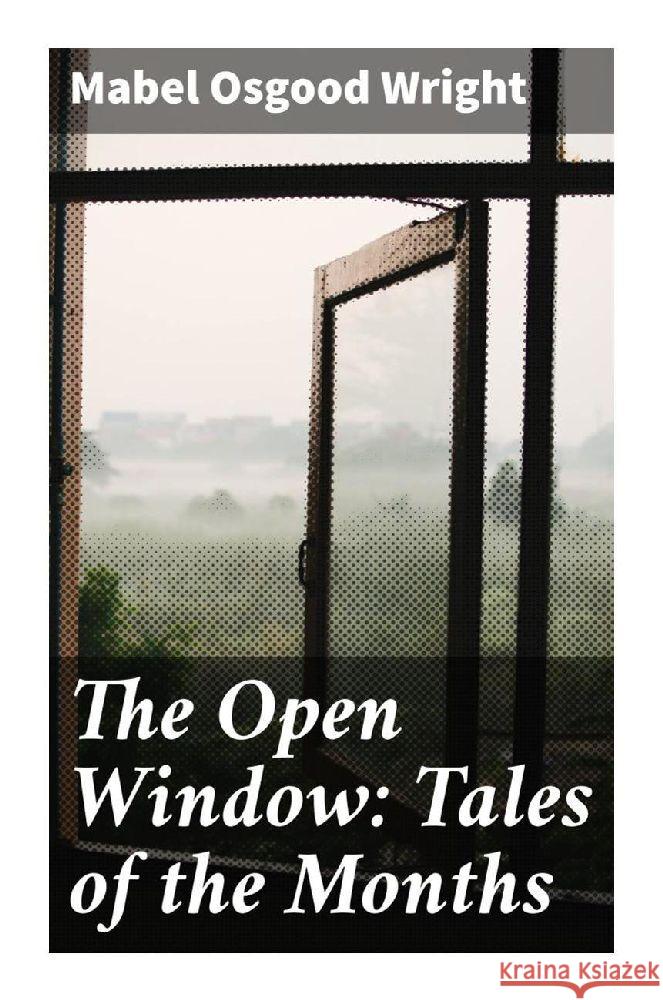 The Open Window: Tales of the Months Wright, Mabel Osgood 9788027284719 Good Press - książka