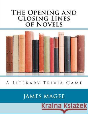 The Opening and Closing Lines of Novels: A Literary Trivia Game James Magee 9781478283430 Createspace - książka