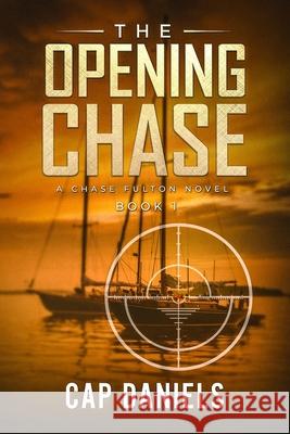 The Opening Chase: A Chase Fulton Novel Cap Daniels 9781732302402 Anchor Watch Publishing, L.L.C. - książka