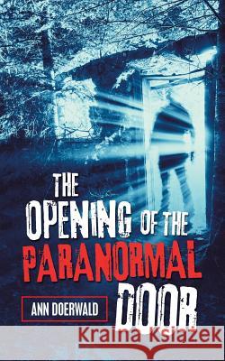 The Opening of the Paranormal Door Ann Doerwald 9781532076022 iUniverse - książka
