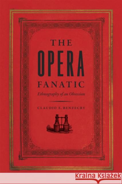 The Opera Fanatic: Ethnography of an Obsession Benzecry, Claudio E. 9780226043425 University of Chicago Press - książka