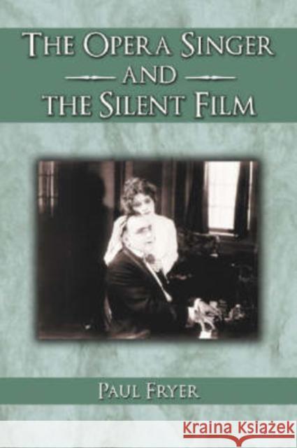 The Opera Singer and the Silent Film Paul Fryer 9780786420650 McFarland & Company - książka